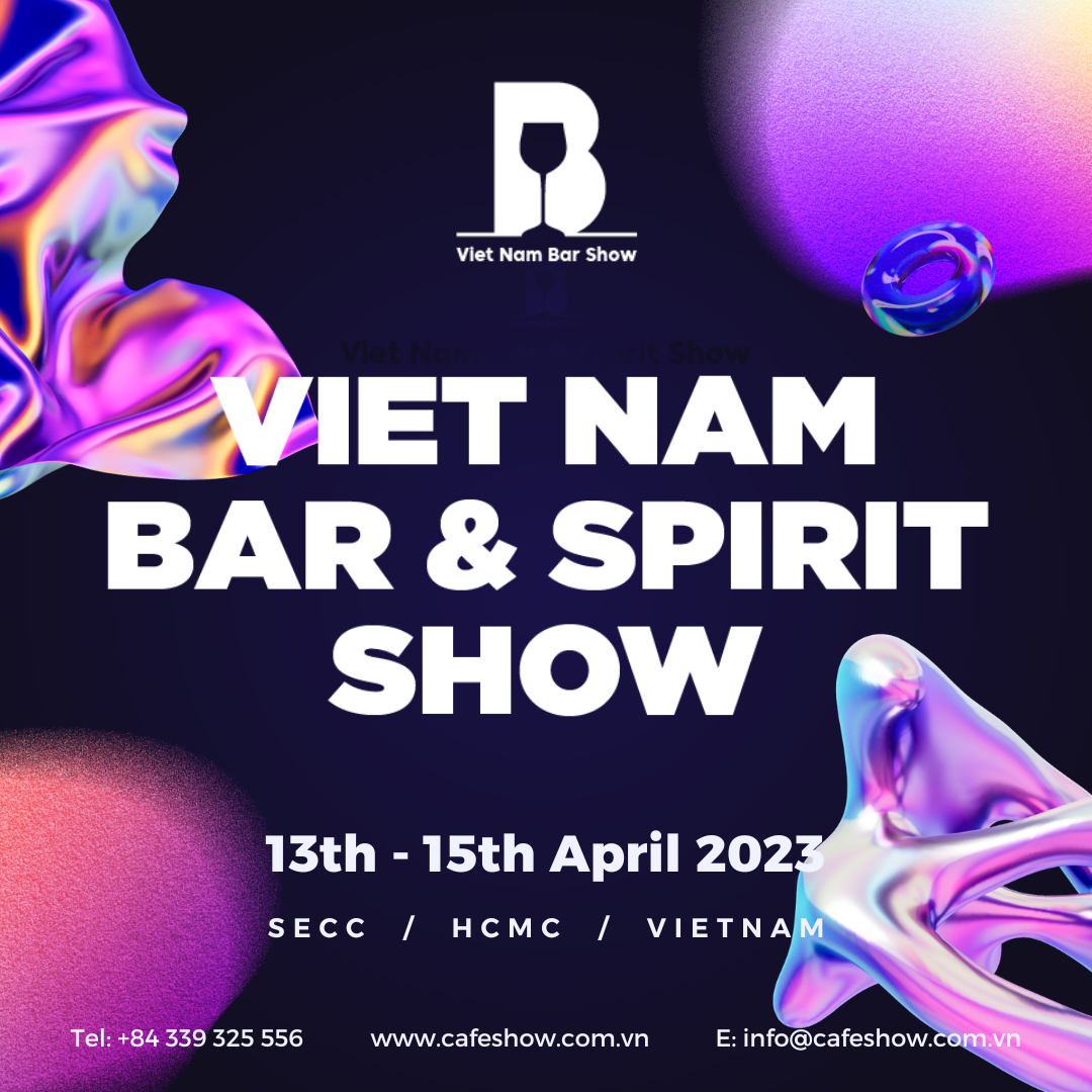 VIETNAM BAR & SPIRIT SHOW 2023 - TRIỂN LÃM QUỐC TẾ BAR & RƯỢU TẠI VIỆT NAM