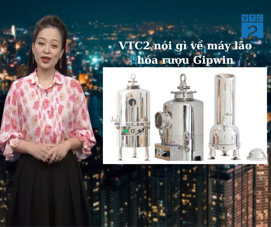VTC2 NÓI GÌ VỀ MÁY LÃO HÓA RƯỢU GIPWIN?